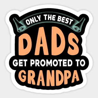 Only the best dads get promoted the grandpa Sticker